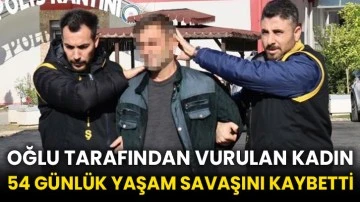 Oğlu tarafından vurulan kadın 54 günlük yaşam savaşını kaybetti