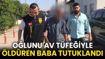 Oğlunu av tüfeğiyle öldüren baba tutuklandı