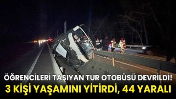 Öğrencileri taşıyan tur otobüsü devrildi! 3 kişi yaşamını yitirdi, 44 yaralı