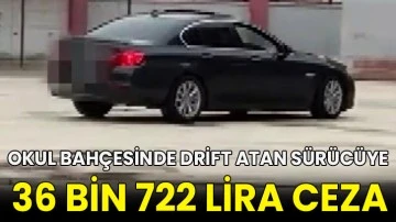 Okul bah&ccedil;esinde drift atan s&uuml;r&uuml;c&uuml;ye 36 bin 722 lira ceza