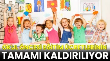 Okul öncesi eğitim ücretlerinin tamamı kaldırılıyor