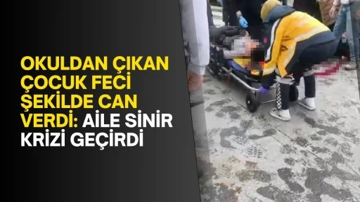 Okuldan çıkan çocuk feci şekilde can verdi: Aile sinir krizi geçirdi