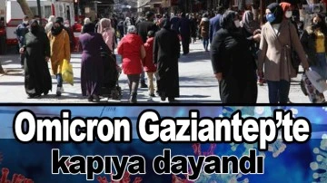 Omicron Gaziantep’te kapıya dayandı