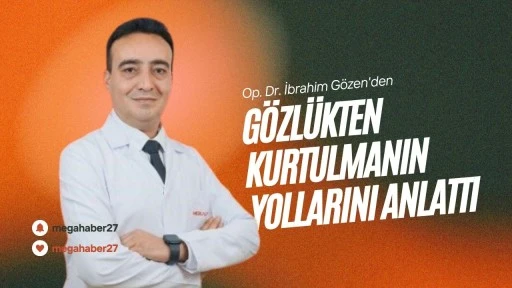 Op. Dr. İbrahim Gözen'den gözlükten kurtulmanın yollarını anlattı