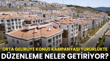 Orta gelirliye konut kampanyası y&uuml;r&uuml;rl&uuml;kte: D&uuml;zenleme neler getiriyor?