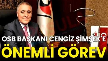 OSB Başkanı Cengiz Şimşek'e Önemli Görev