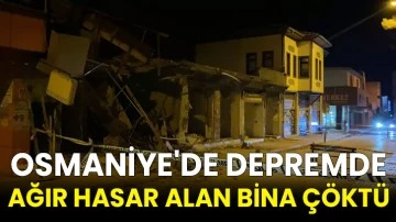 Osmaniye'de depremde ağır hasar alan bina çöktü