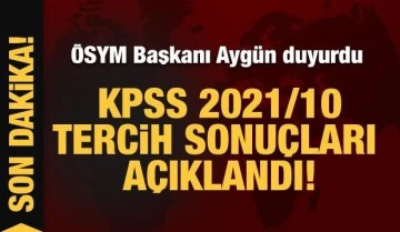 ÖSYM Başkanı Aygün duyurdu: KPSS 2021/10 tercih sonuçları açıklandı!