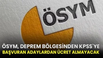 ÖSYM, deprem bölgesinden KPSS'ye başvuran adaylardan ücret almayacak