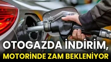 Otogazda indirim, motorinde zam bekleniyor