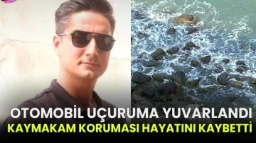 Otomobil uçuruma yuvarlandı, kaymakam koruması hayatını kaybetti
