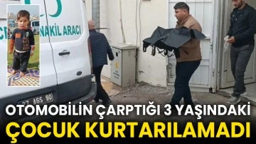 Otomobilin çarptığı 3 yaşındaki çocuk kurtarılamadı