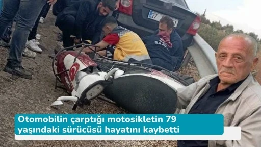 Otomobilin çarptığı motosikletin 79 yaşındaki sürücüsü hayatını kaybetti
