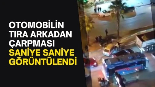 Otomobilin tıra arkadan çarpması saniye saniye görüntülendi