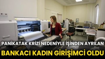 Panikatak krizi nedeniyle işinden ayrılan bankacı kadın girişimci oldu