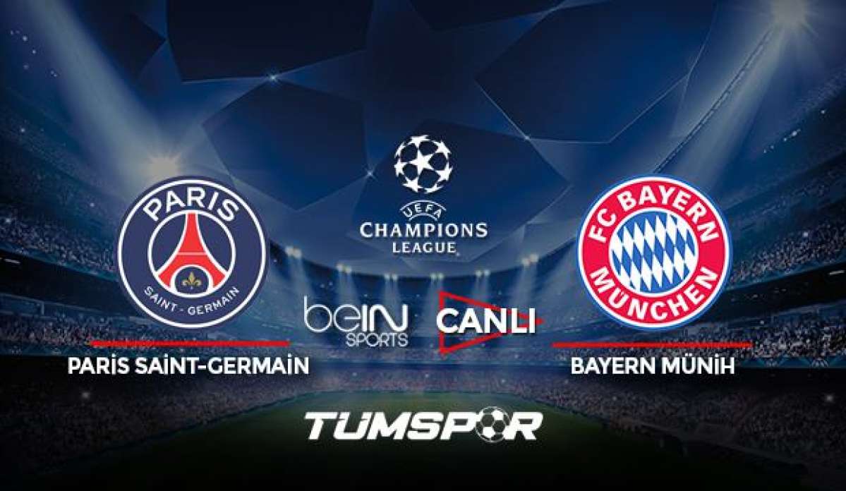 Paris Saint-Germain Bayern Münih maçı canlı izle! BeIN Sports Şampiyonlar Ligi PSG Münih maçı!