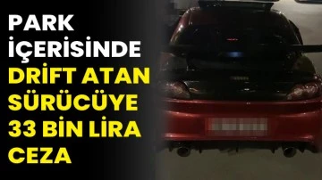 Park içerisinde drift atan sürücüye 33 bin lira ceza