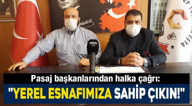 Pasaj başkanlarından Gaziantep halkına çağrı: "Yerel esnafımıza sahip çıkın!"