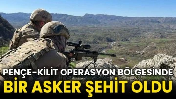 Pençe-Kilit operasyon bölgesinde bir asker şehit oldu