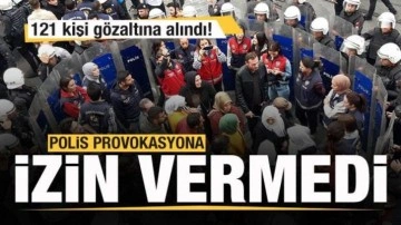 Polis provokasyona izin vermedi: 121 kişi gözaltına alındı