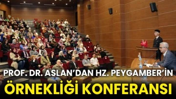 Prof. Dr. Aslan’dan Hz. Peygamber’in örnekliği konferansı