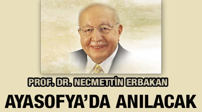 Prof. Dr. Necmettin Erbakan Ayasofya'da anılacak