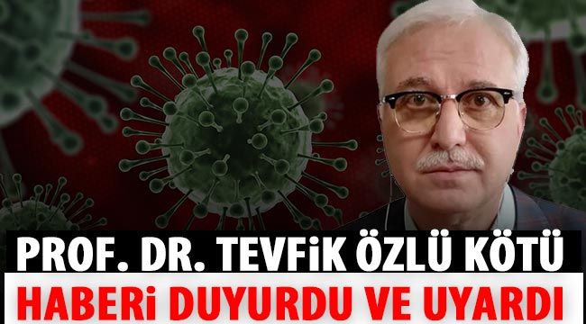 Prof. Dr. Tevfik Özlü kötü haberi duyurdu ve uyardı