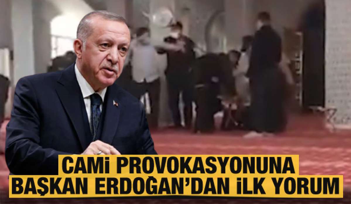 Provokatif hareket sonrası camide yapılan müdahaleye Erdoğan'dan ilk yorum geldi