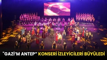 &quot;Gazi’m Antep” konseri izleyicileri büyüledi