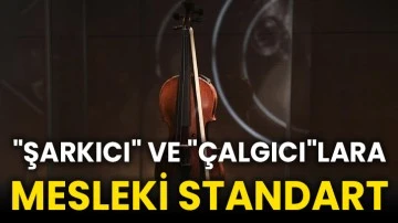 &quot;Şarkıcı&quot; ve &quot;çalgıcı&quot;lara mesleki standart