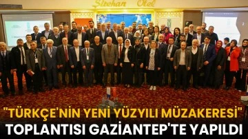 &quot;Türkçe'nin Yeni Yüzyılı Müzakeresi&quot; başlıklı toplantı Gaziantep'te yapıldı