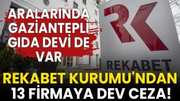 Rekabet Kurumu'ndan Gaziantepli Gıda Devi dahil 13 Firmaya Dev Ceza!