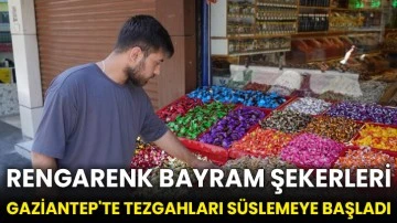 Rengarenk bayram şekerleri Gaziantep'te tezgahları süslemeye başladı