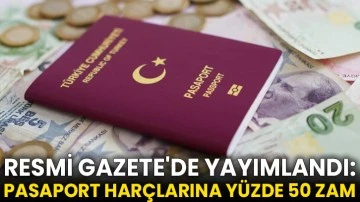 Resmi Gazete'de yayımlandı: Pasaport harçlarına yüzde 50 zam
