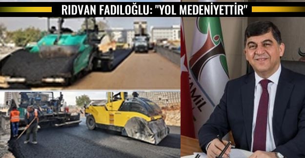 Rıdvan Fadıloğlu: "Yol medeniyettir"