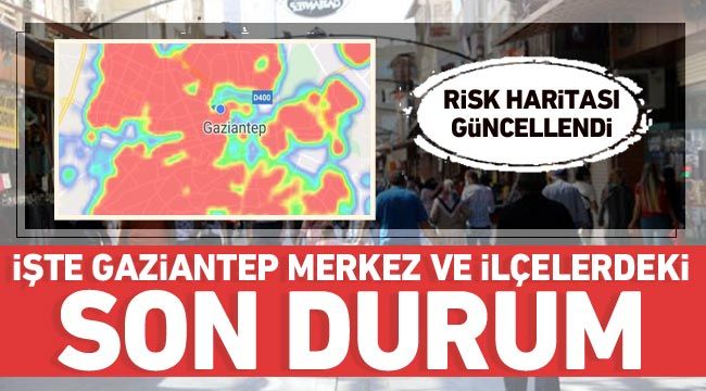 Risk haritası güncellendi! İşte Gaziantep merkez ve ilçelerdeki son durum