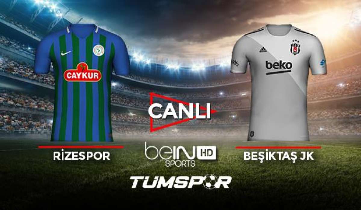 Rizespor Beşiktaş maçı canlı izle! BeIN Sports Rize BJK maçı canlı skor takip!