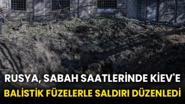 Rusya, sabah saatlerinde Kiev'e balistik füzelerle saldırı düzenledi