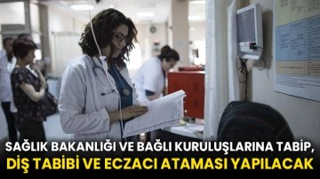 Sağlık Bakanlığı ve bağlı kuruluşlarına tabip, diş tabibi ve eczacı ataması yapılacak