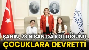 Şahin, 23 Nisan’da koltuğunu çocuklara devretti