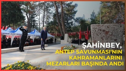 Şahinbey, Antep Savunması'nın kahramanlarını mezarları başında andı