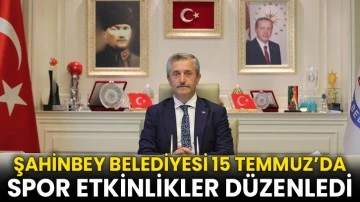 Şahinbey Belediyesi 15 Temmuz’da Spor Etkinlikler Düzenledi