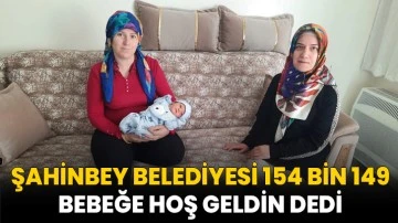 Şahinbey Belediyesi 154 bin 149 Bebeğe Hoş Geldin Dedi 
