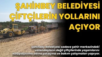 Şahinbey Belediyesi Çiftçilerin Yollarını Açıyor