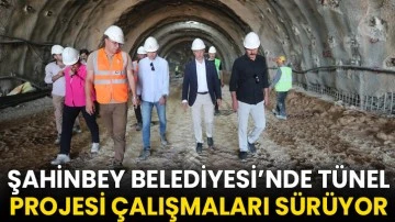 Şahinbey Belediyesi’nde Tünel Projesi Çalışmaları Sürüyor