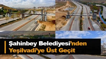 Şahinbey Belediyesi&rsquo;nden Yeşilvadi&rsquo;ye &Uuml;st Ge&ccedil;it