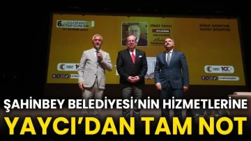 Şahinbey Belediyesi’nin Hizmetlerine Yaycı’dan Tam Not