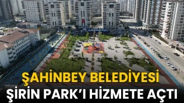 Şahinbey Belediyesi Şirin Park’ı Hizmete Açtı