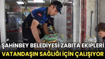 Şahinbey Belediyesi zabıta ekipleri vatandaşın sağlığı için çalışıyor