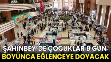 Şahinbey’de çocuklar 8 gün boyunca eğlenceye doyacak